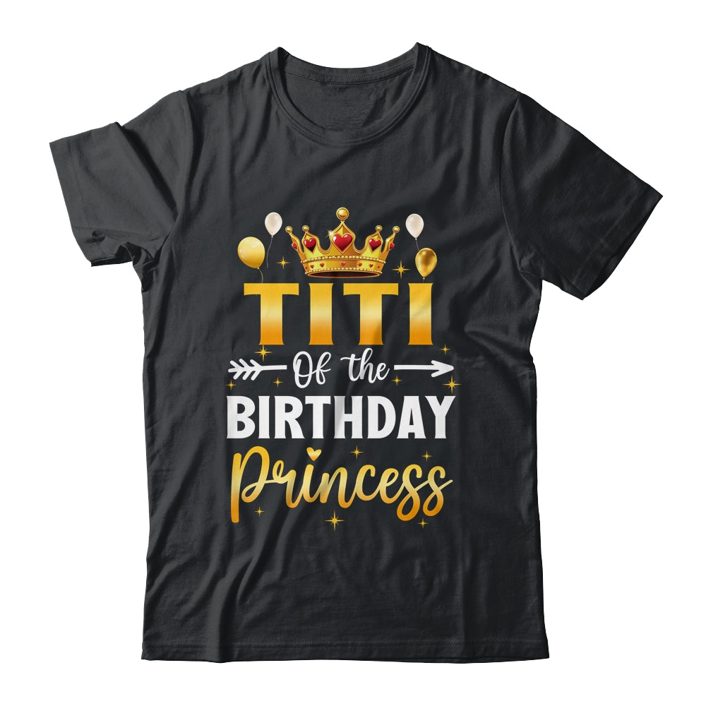 Titi Of The Birthday Princess Birthday Girl Party Family Shirt & Hoodie | teecentury