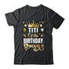 Titi Of The Birthday Queen Funny Matching Birthday Party Shirt & Hoodie | teecentury