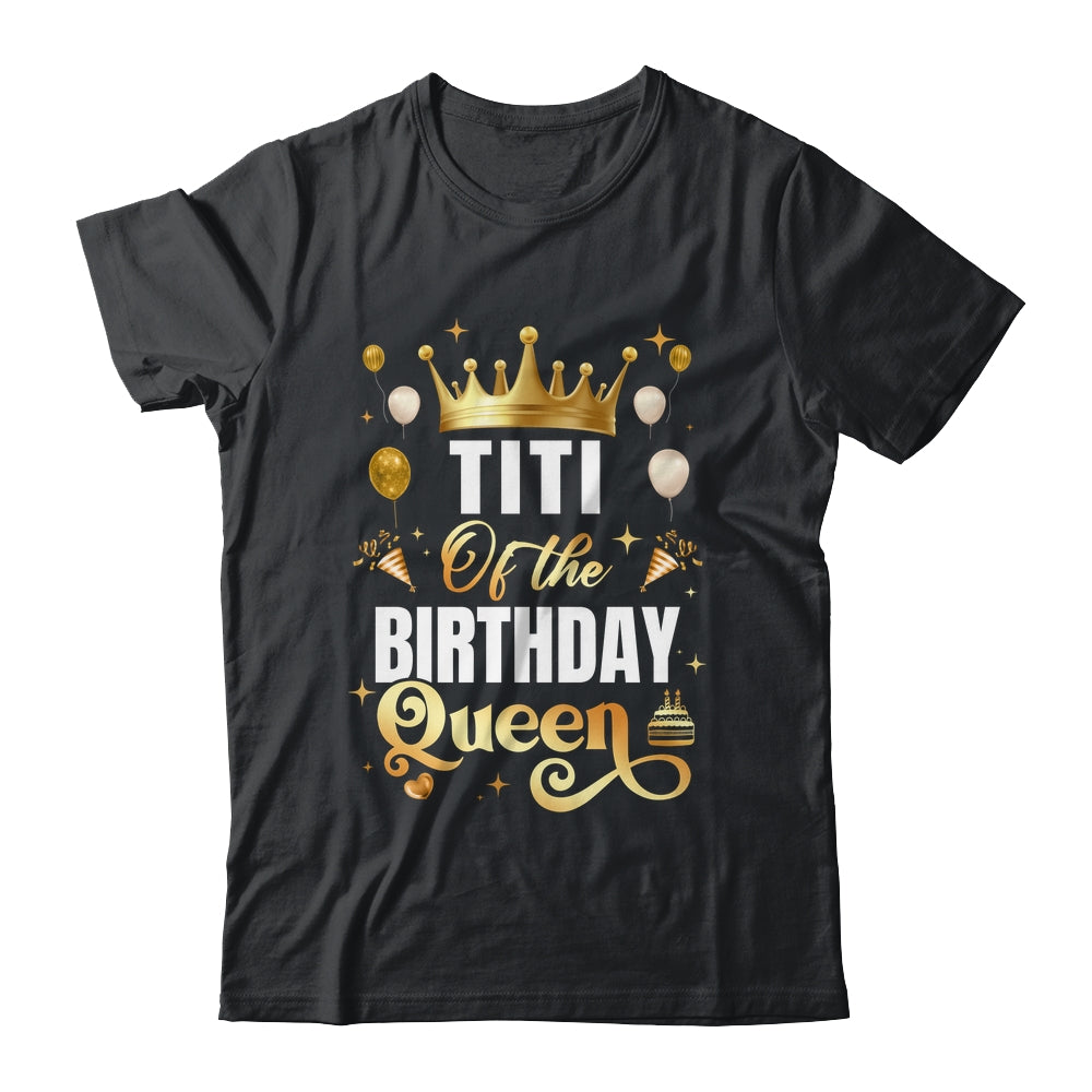 Titi Of The Birthday Queen Funny Matching Birthday Party Shirt & Hoodie | teecentury