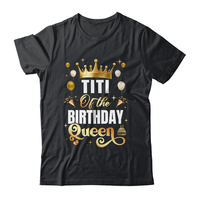 Titi Of The Birthday Queen Funny Matching Birthday Party Shirt & Hoodie | teecentury