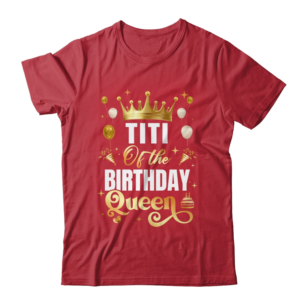 Titi Of The Birthday Queen Funny Matching Birthday Party Shirt & Hoodie | teecentury