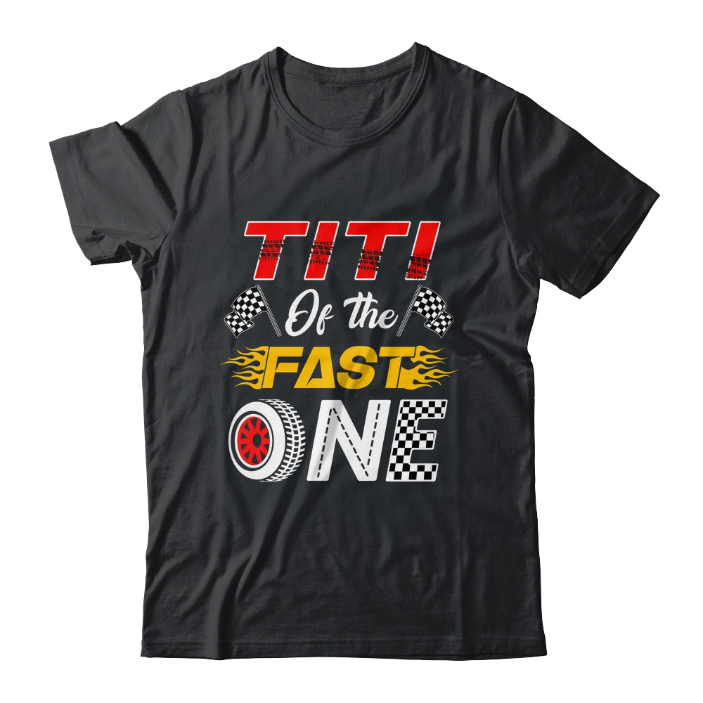 Titi Of The Fast One 1st Birthday Race Car Family Shirt & Hoodie | teecentury