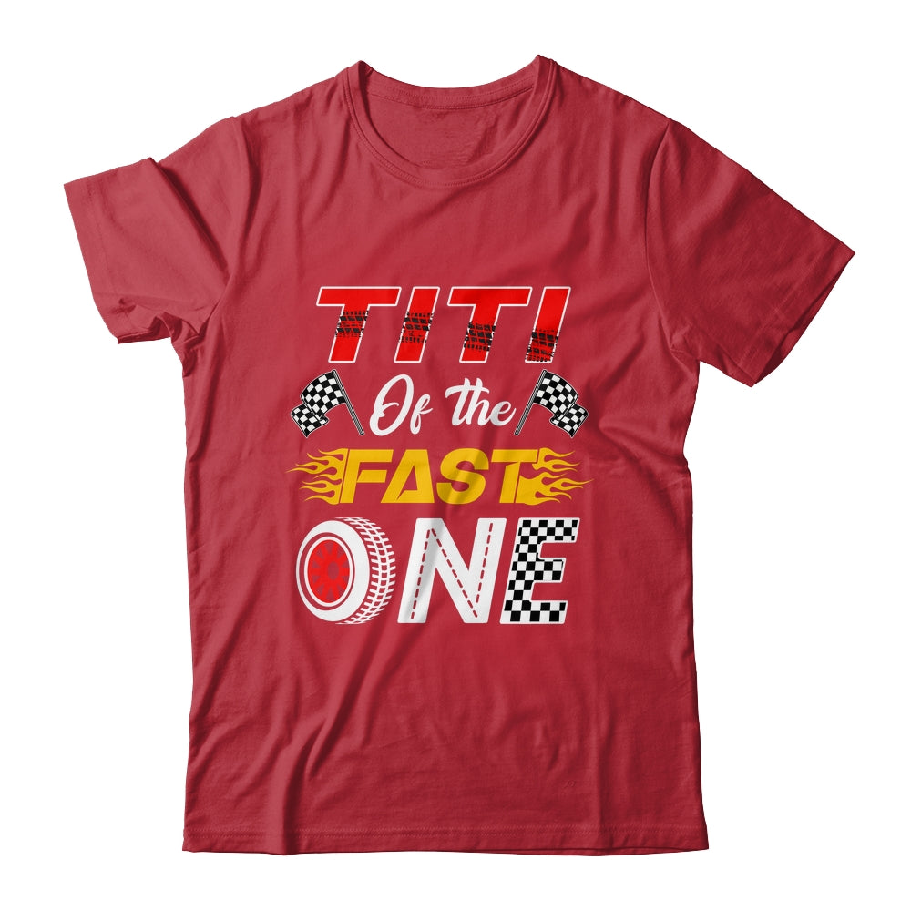 Titi Of The Fast One 1st Birthday Race Car Family Shirt & Hoodie | teecentury