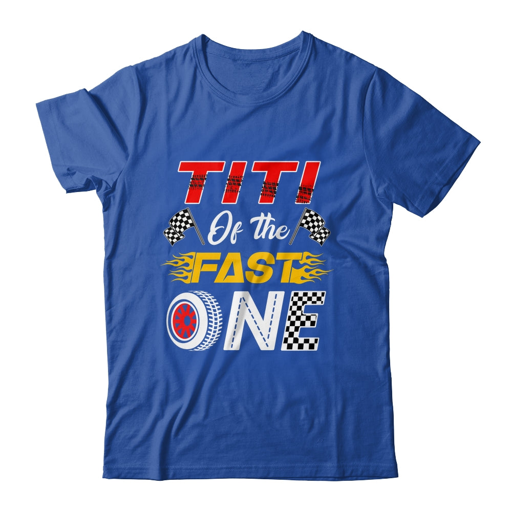 Titi Of The Fast One 1st Birthday Race Car Family Shirt & Hoodie | teecentury