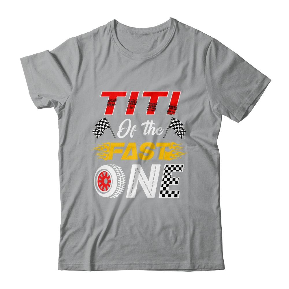 Titi Of The Fast One 1st Birthday Race Car Family Shirt & Hoodie | teecentury