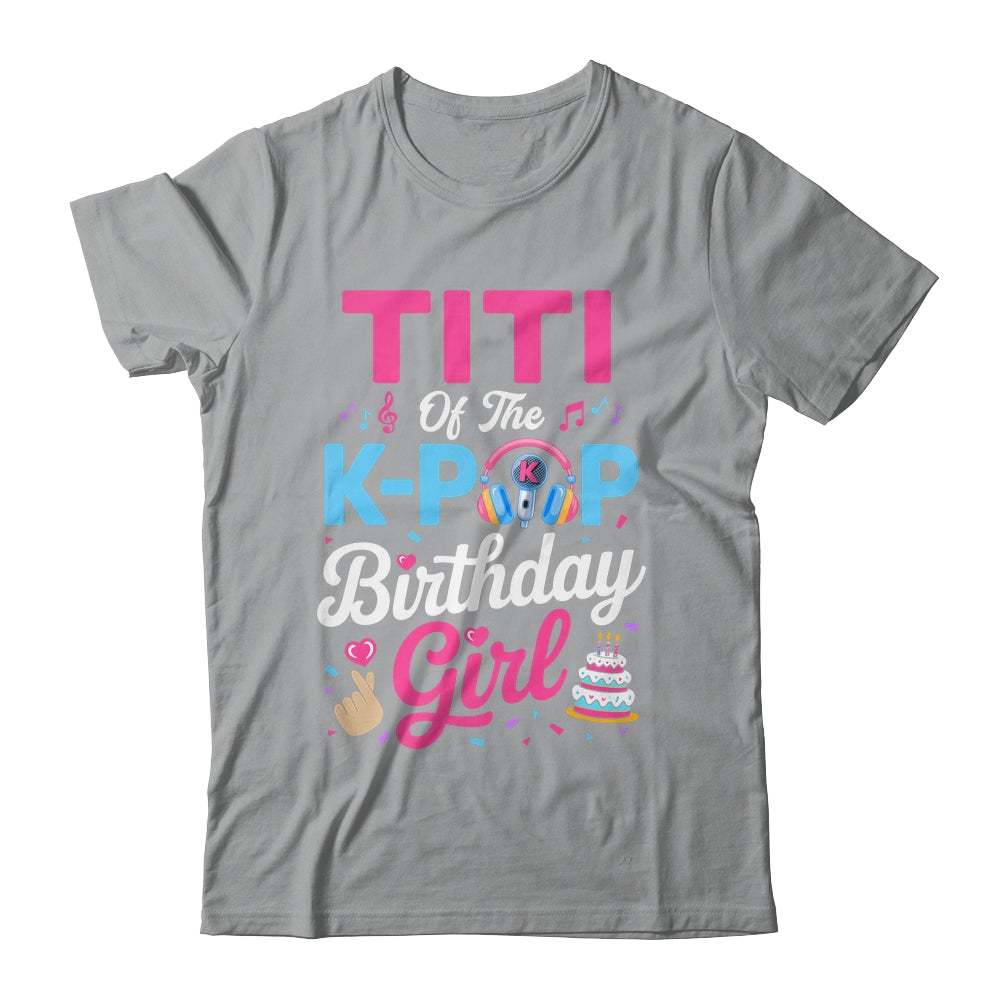 Titi Of The K-Pop Birthday Girl Korean Music Family Shirt & Hoodie | teecentury