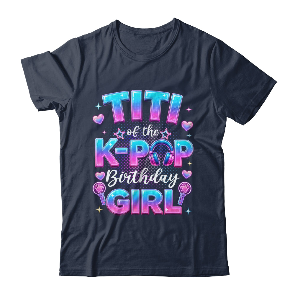Titi Of The K-Pop Birthday Girl Korean Music Lovers Shirt & Hoodie | teecentury
