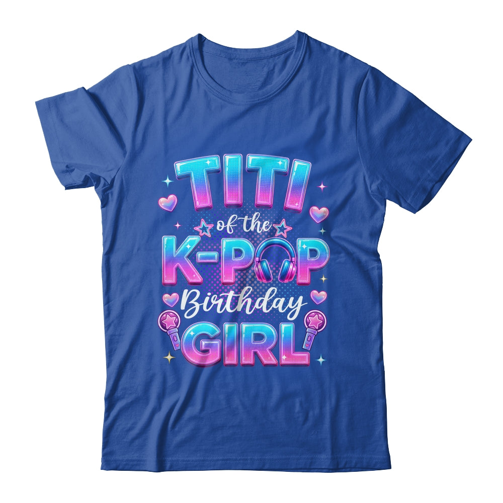 Titi Of The K-Pop Birthday Girl Korean Music Lovers Shirt & Hoodie | teecentury