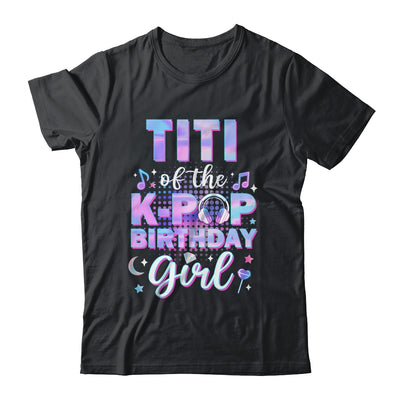Titi Of The K-Pop Birthday Girl Matching Family Music Shirt & Hoodie | teecentury