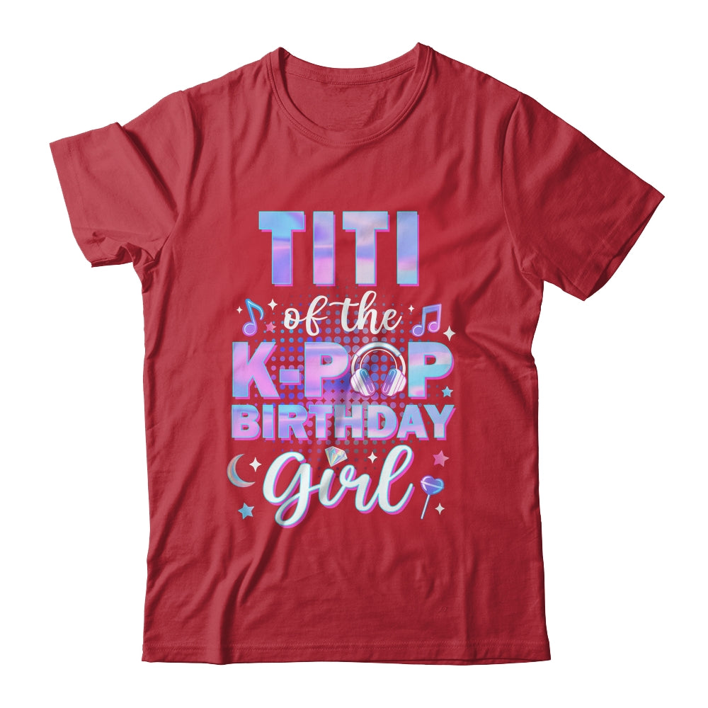 Titi Of The K-Pop Birthday Girl Matching Family Music Shirt & Hoodie | teecentury