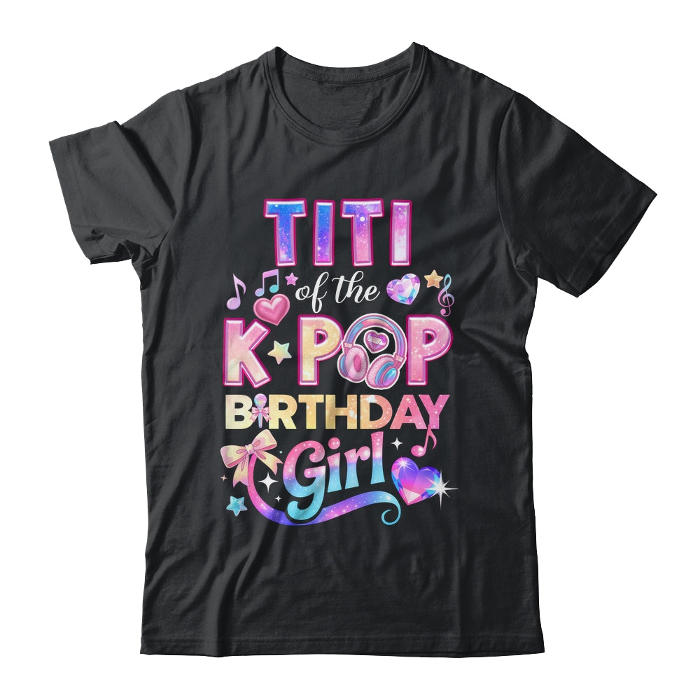 Titi Of The K-Pop Birthday Girls Korean Music Lovers Shirt & Hoodie | teecentury