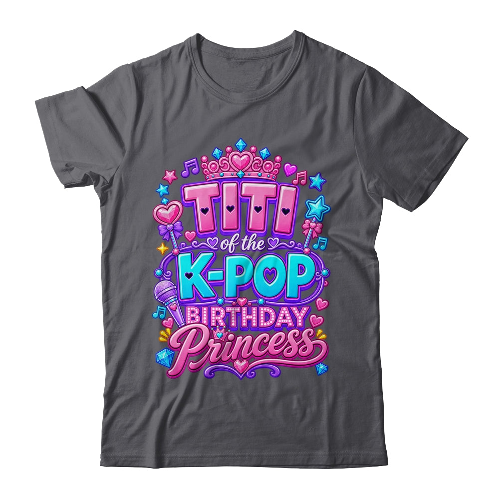 Titi Of The K-Pop Birthday Princess Korean Music Lovers Shirt & Hoodie | teecentury