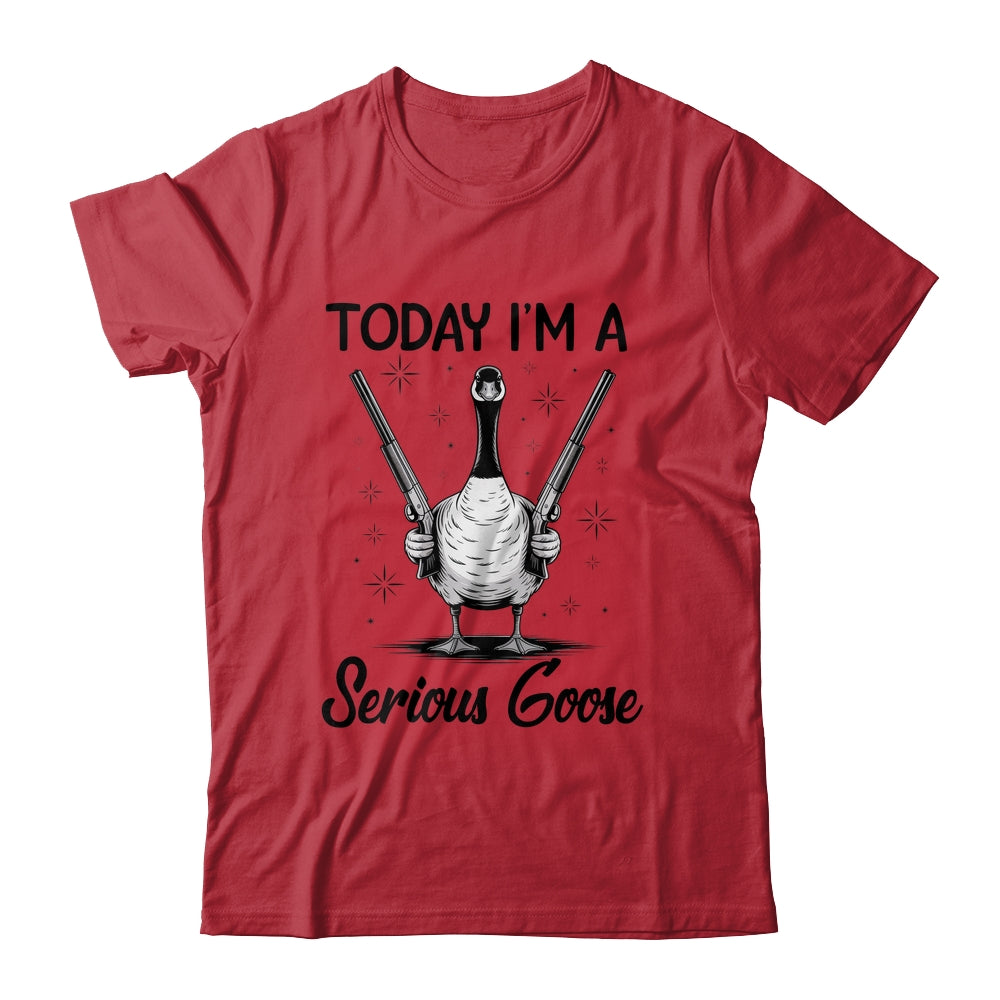 Today I'm A Serious Goose Lovers Goose With Gun Funny Humor Shirt & Hoodie | teecentury