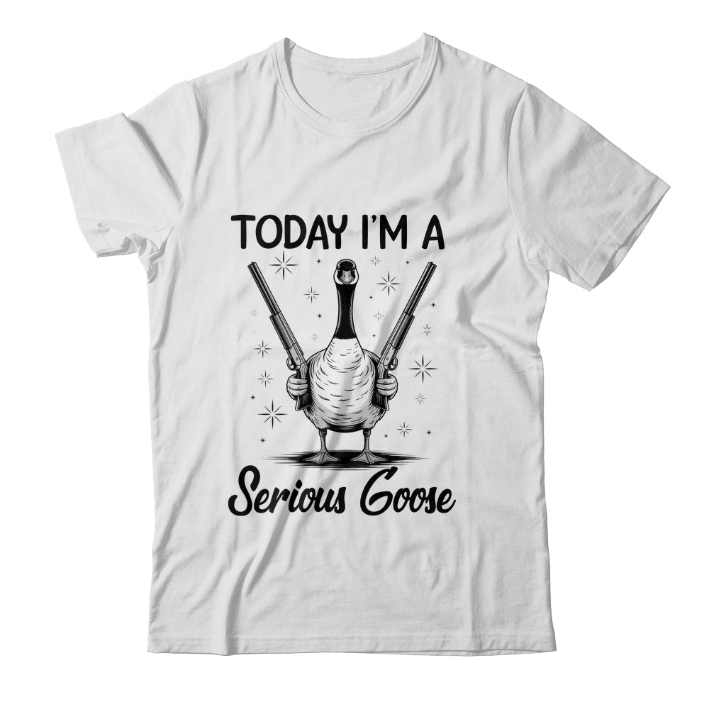 Today I'm A Serious Goose Lovers Goose With Gun Funny Humor Shirt & Hoodie | teecentury
