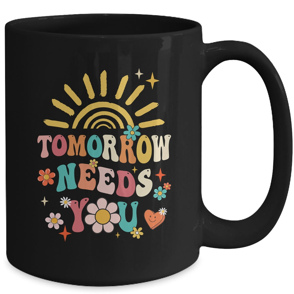 Tomorrow Needs You Mental Health Awareness Support Mug | teecentury