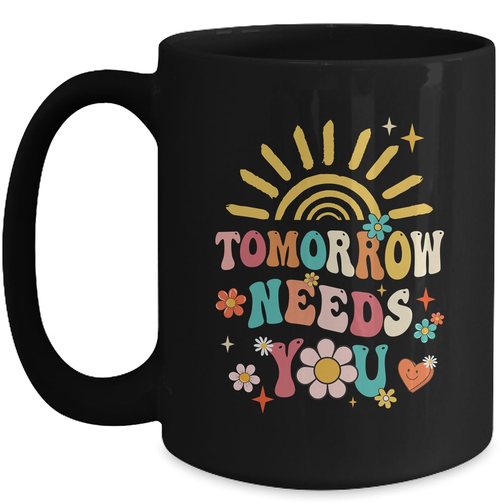 Tomorrow Needs You Mental Health Awareness Support Mug | teecentury