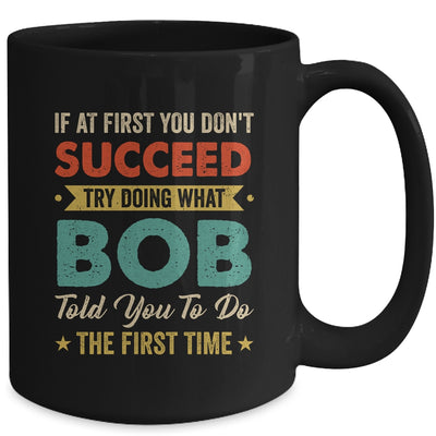 Try Doing What Bob Told You To Funny For Dad Grandpa Mug | teecentury
