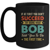 Try Doing What Bob Told You To Funny For Dad Grandpa Mug | teecentury