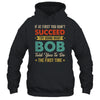 Try Doing What Bob Told You To Funny For Dad Grandpa Shirt & Hoodie | teecentury