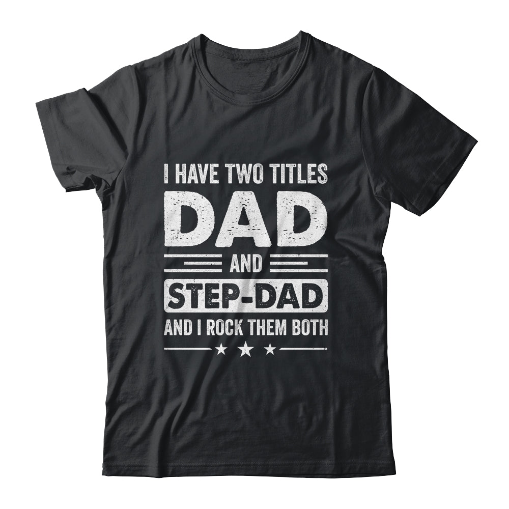 Two Titles Step Dad Bonus Dad Fathers Day Birthday Christmas Shirt & Hoodie | teecentury