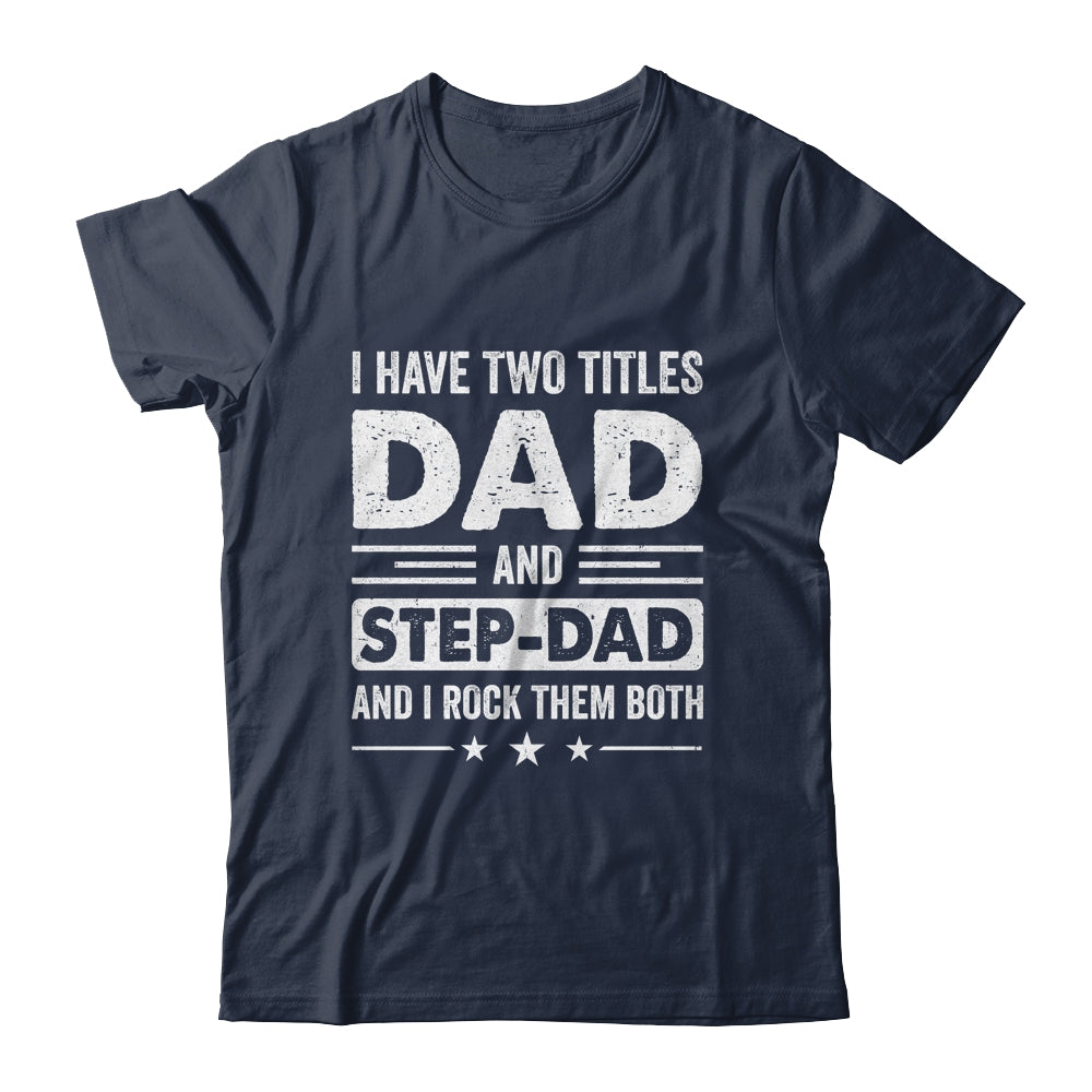 Two Titles Step Dad Bonus Dad Fathers Day Birthday Christmas Shirt & Hoodie | teecentury