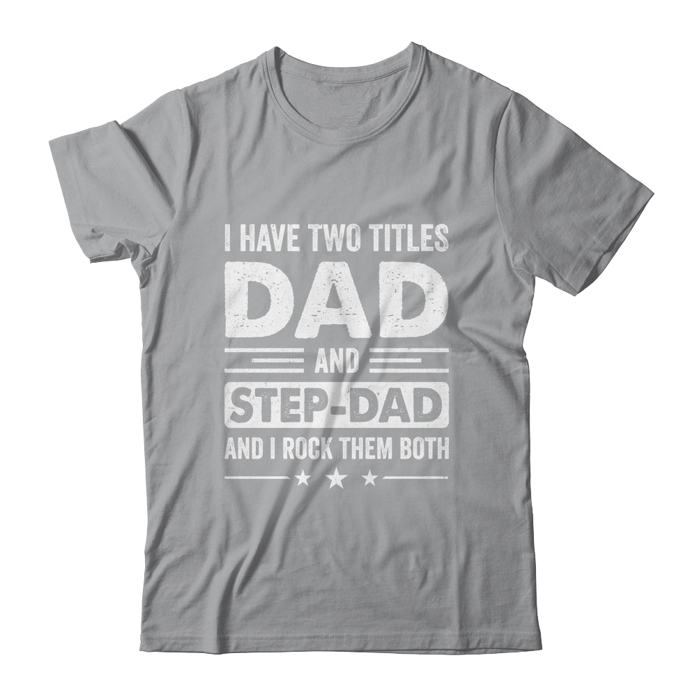 Two Titles Step Dad Bonus Dad Fathers Day Birthday Christmas Shirt & Hoodie | teecentury