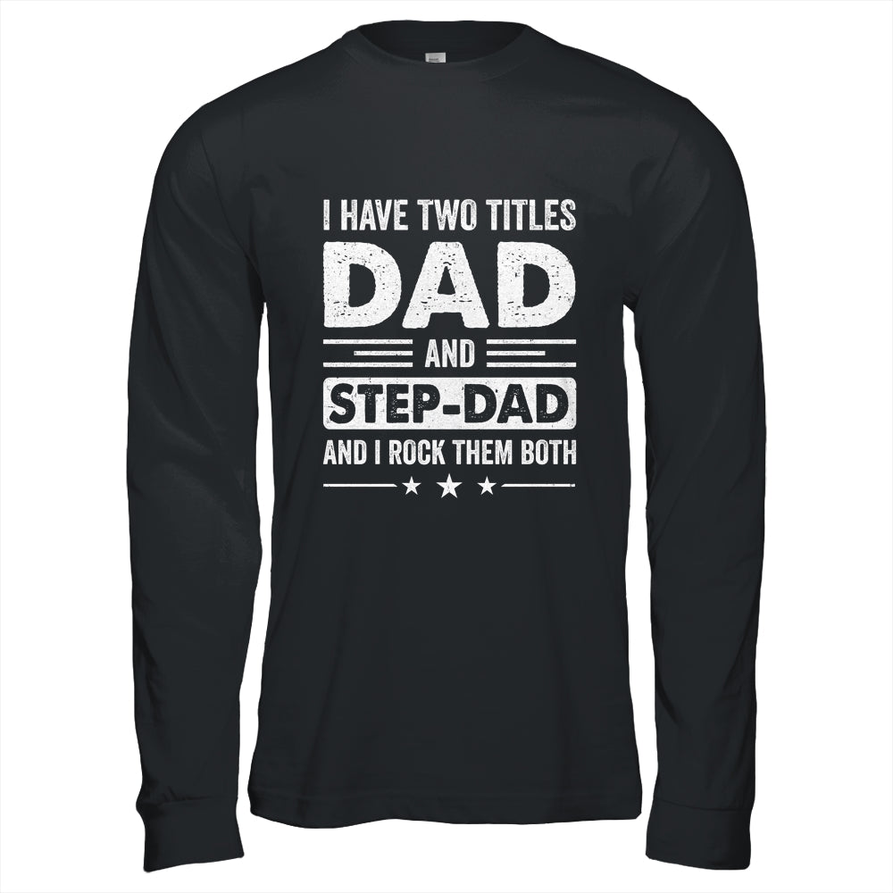 Two Titles Step Dad Bonus Dad Fathers Day Birthday Christmas Shirt & Hoodie | teecentury