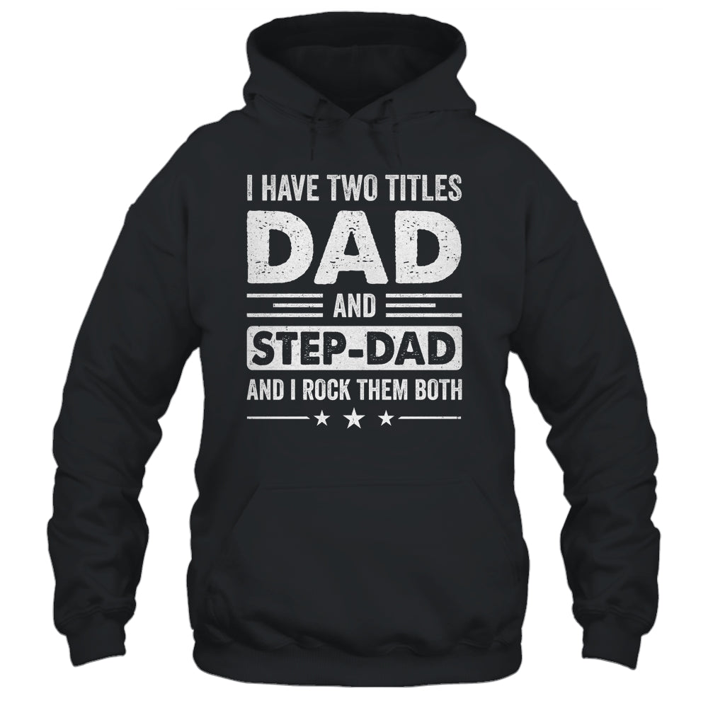 Two Titles Step Dad Bonus Dad Fathers Day Birthday Christmas Shirt & Hoodie | teecentury