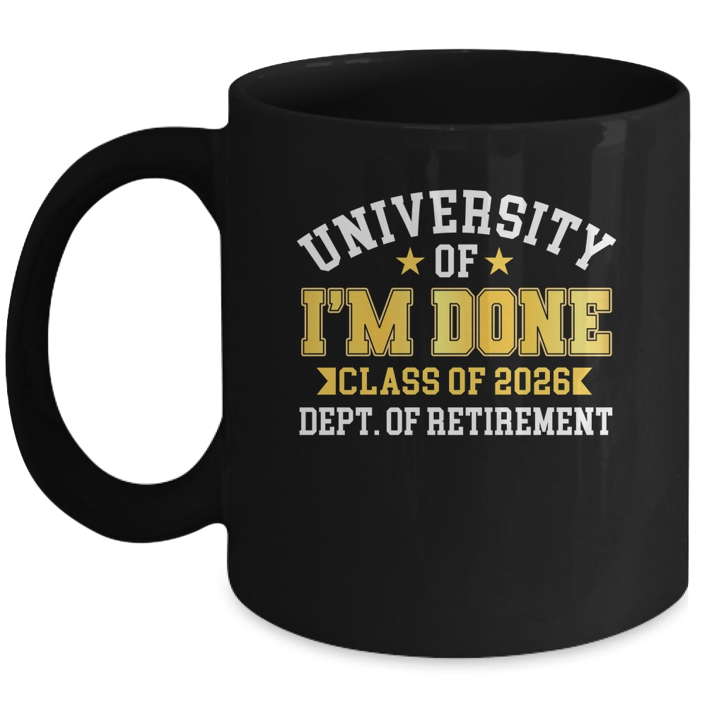 University Of I'm Done Class 2026 Retired Teacher Retirement Mug | teecentury