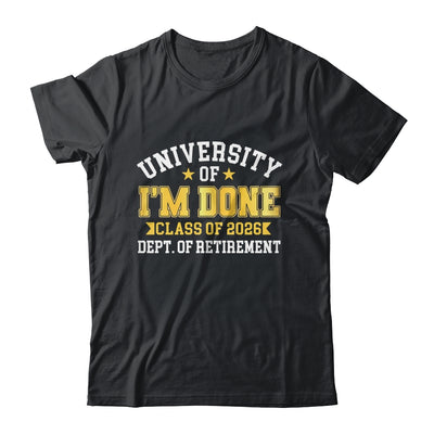 University Of I'm Done Class 2026 Retired Teacher Retirement Shirt & Hoodie | teecentury