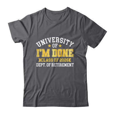 University Of I'm Done Class 2026 Retired Teacher Retirement Shirt & Hoodie | teecentury
