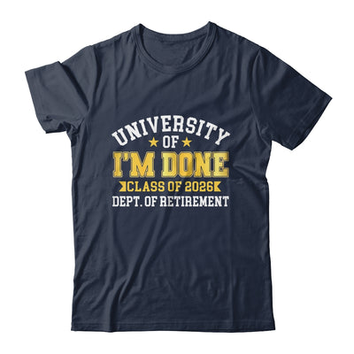 University Of I'm Done Class 2026 Retired Teacher Retirement Shirt & Hoodie | teecentury