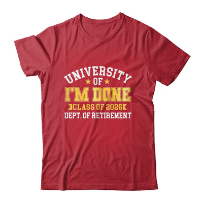 University Of I'm Done Class 2026 Retired Teacher Retirement Shirt & Hoodie | teecentury