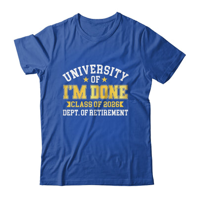 University Of I'm Done Class 2026 Retired Teacher Retirement Shirt & Hoodie | teecentury