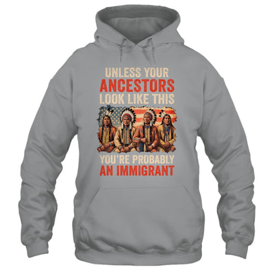 Unless Your Ancestors Look Like This Native American Indian Shirt & Hoodie | teecentury