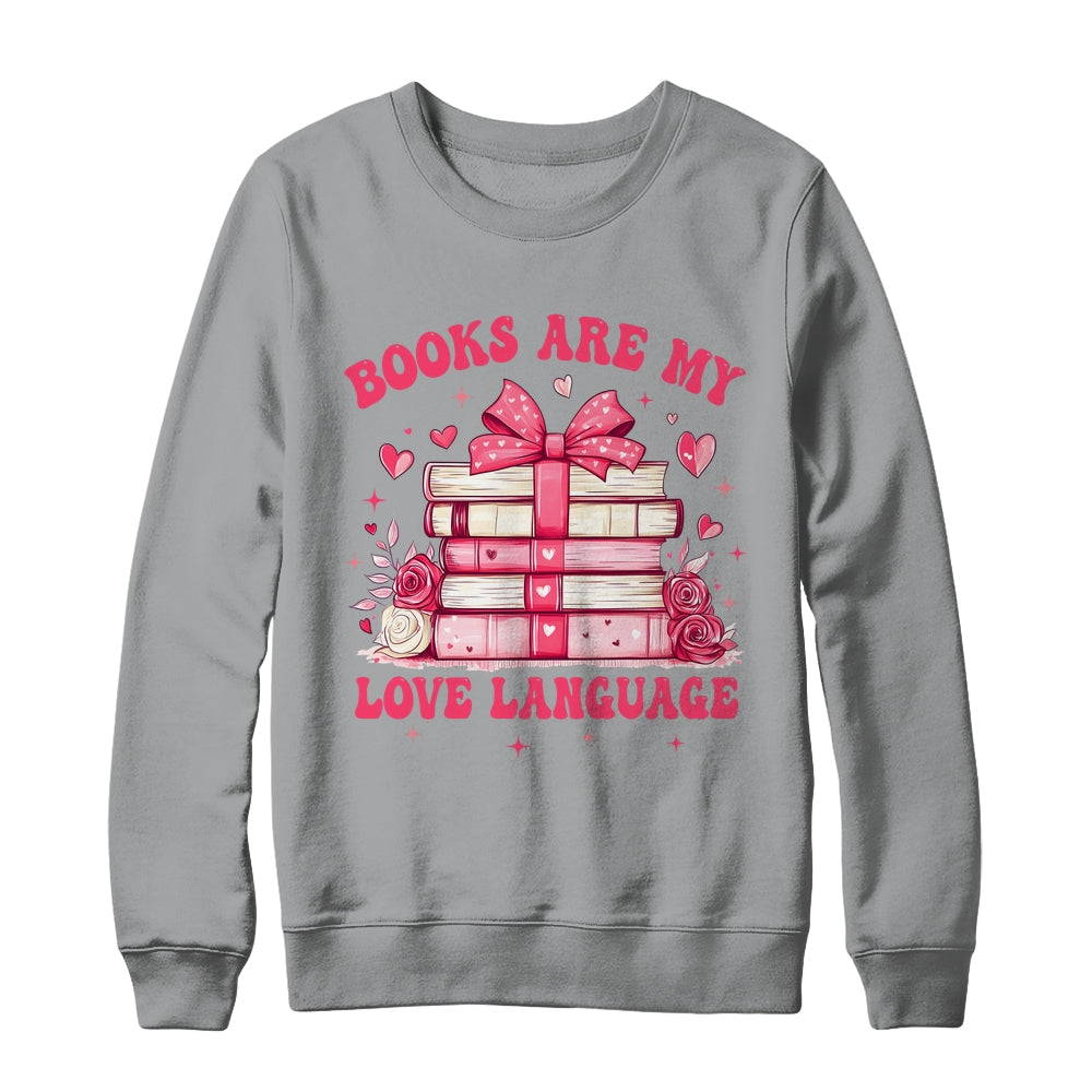 Valentine Book Lover Books Are My Love Language Bookworm Shirt & Sweatshirt | teecentury