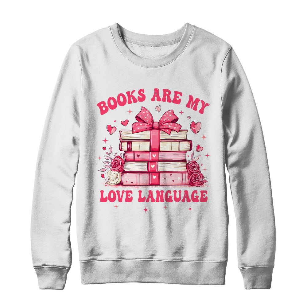 Valentine Book Lover Books Are My Love Language Bookworm Shirt & Sweatshirt | teecentury