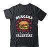 Valentine's Day Funny Burgers Are My Valentine Valentines Shirt & Hoodie | teecentury