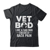 Vet Bod Like A Dad Bod But With More Back Pain Shirt & Hoodie | teecentury