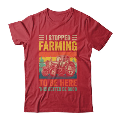 Vintage I Stopped Farming To Be Here Funny Farmer Tractor Shirt & Hoodie | teecentury