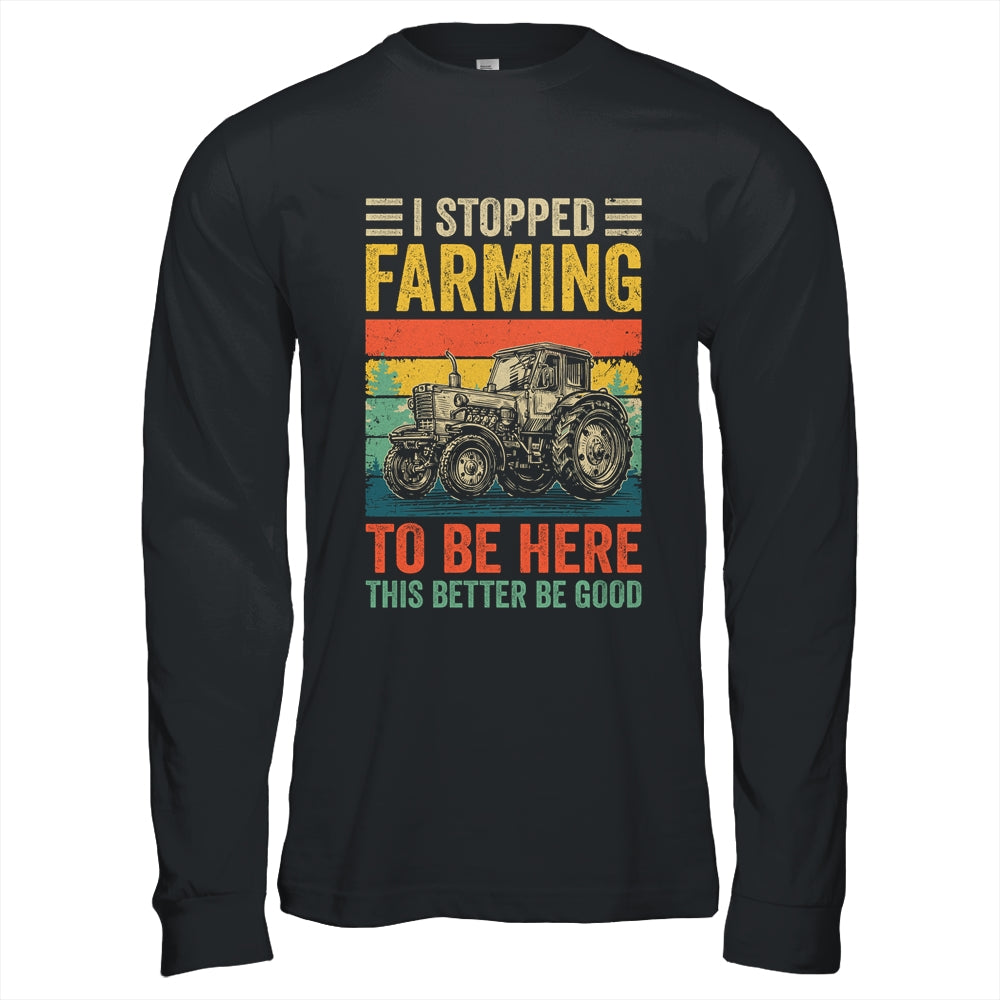 Vintage I Stopped Farming To Be Here Funny Farmer Tractor Shirt & Hoodie | teecentury