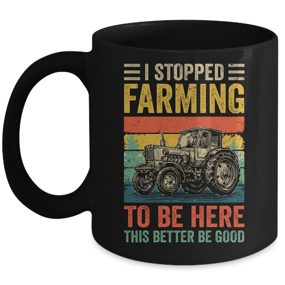 Vintage I Stopped Farming To Be Here Funny Farmer Tractor Mug | teecentury