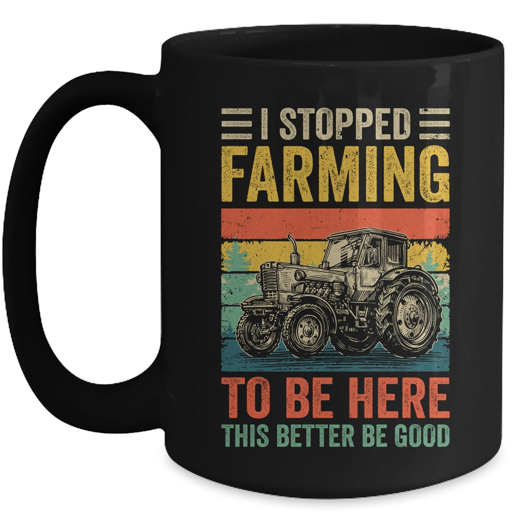 Vintage I Stopped Farming To Be Here Funny Farmer Tractor Mug | teecentury
