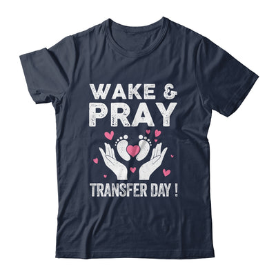 Wake Pray Transfer Day IVF Support Day For Mom Dad Wife Shirt & Hoodie | teecentury