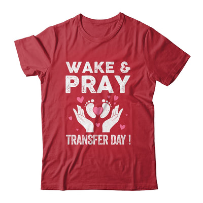 Wake Pray Transfer Day IVF Support Day For Mom Dad Wife Shirt & Hoodie | teecentury