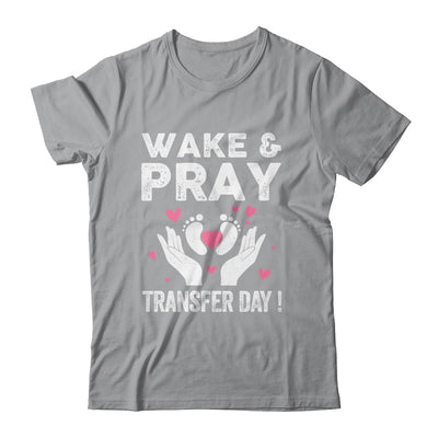Wake Pray Transfer Day IVF Support Day For Mom Dad Wife Shirt & Hoodie | teecentury