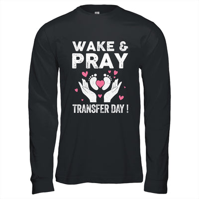 Wake Pray Transfer Day IVF Support Day For Mom Dad Wife Shirt & Hoodie | teecentury