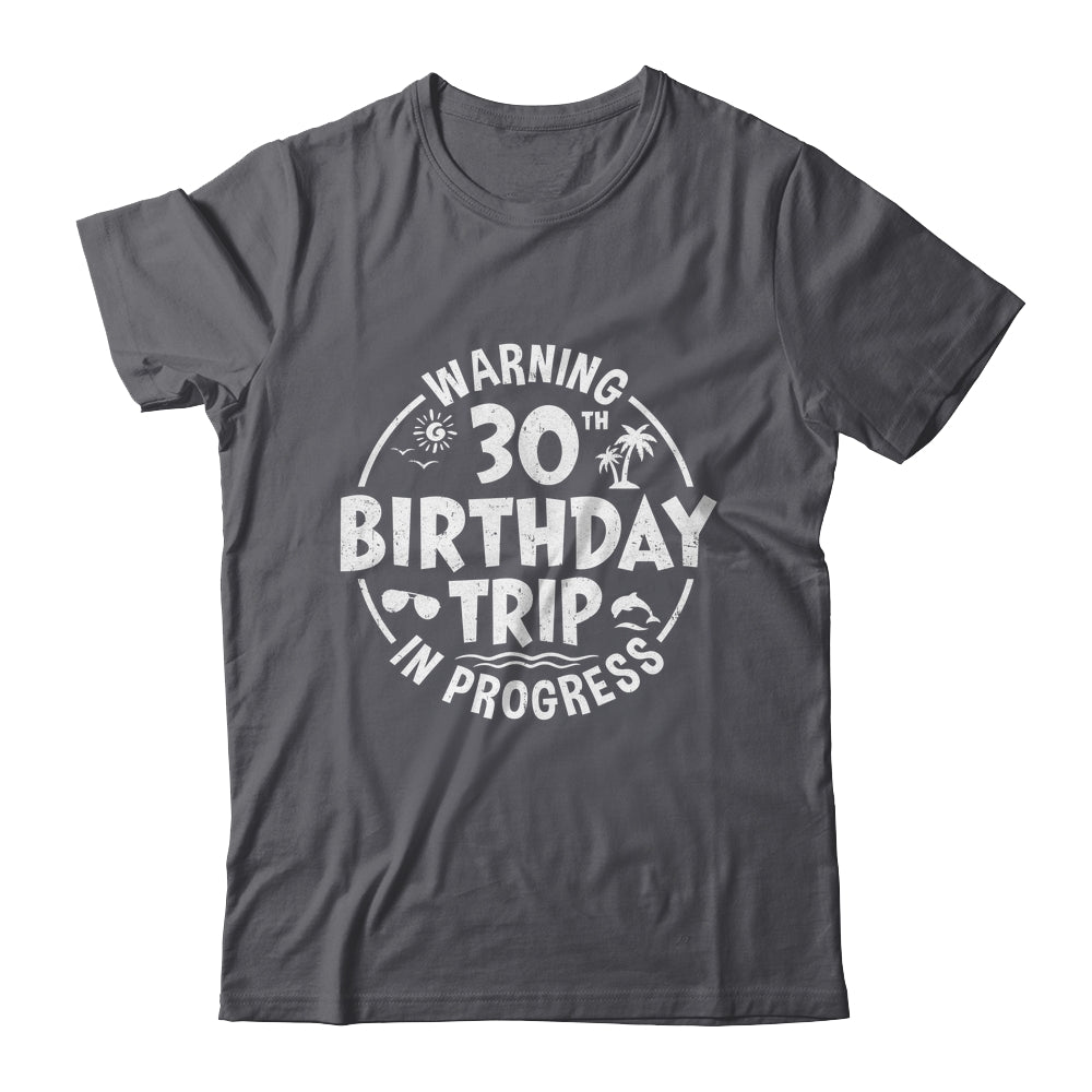Warning 30th Birthday Trip In Progress Funny 30 Years Old Shirt & Tank Top | teecentury