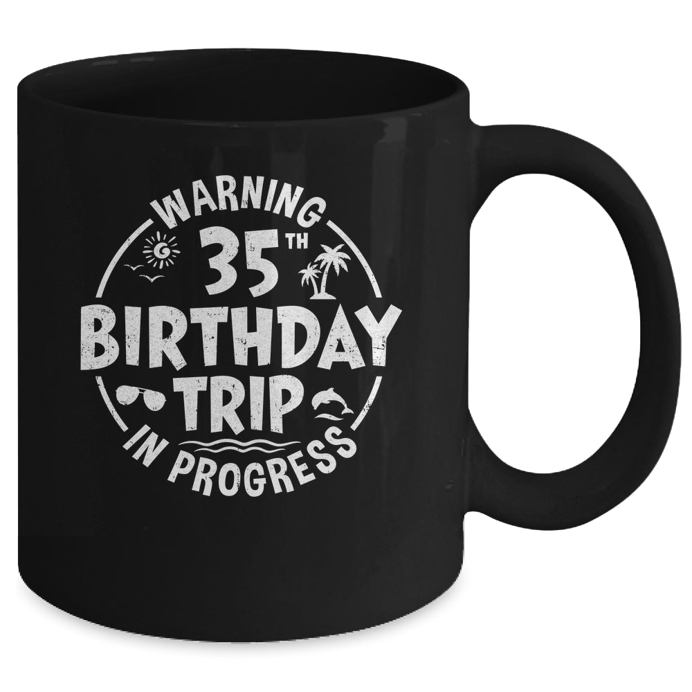 Warning 35th Birthday Trip In Progress Funny 35 Years Old Mug | teecentury