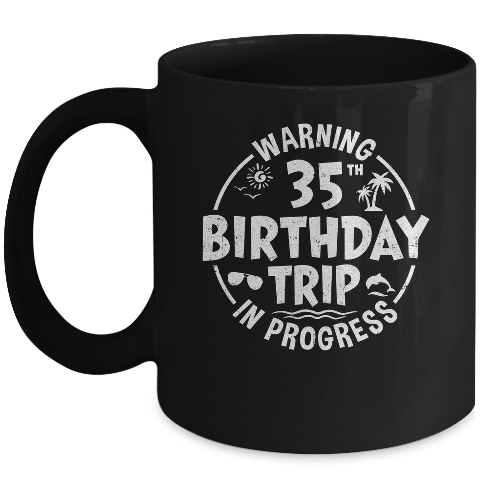 Warning 35th Birthday Trip In Progress Funny 35 Years Old Mug | teecentury